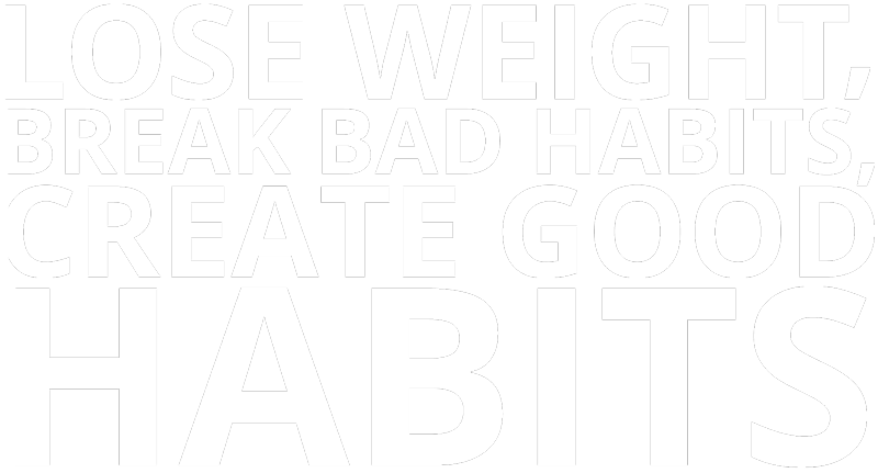 Lose Weight, Break Bad Habits, Create Good Habits